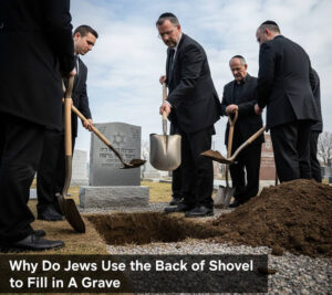 Why Do Jews Use the Back of the Shovel to Fill in a Grave